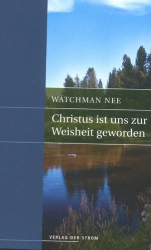 Watchman Nee - Christus ist uns zur Weisheit geworden