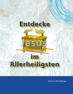 Ervin N. Hershberger - Entdecke Jesus im Allerheiligsten