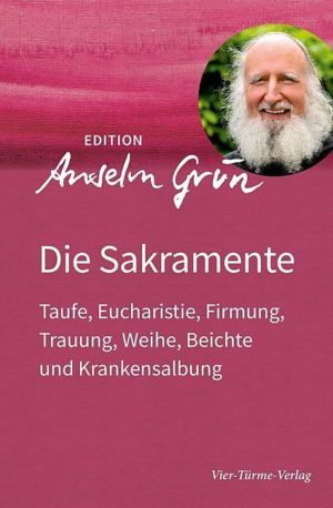 Anselm Grün - Die Salbung der Kranken: Sakramente