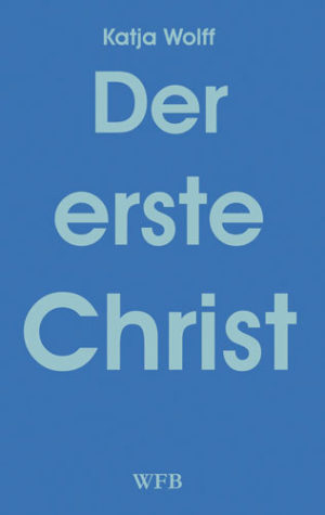 Katja Wolff - Der erste Christ (Buch)