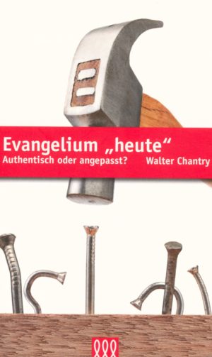 Walter Chantry - Evangelium "heute"