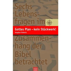 Vaughan Roberts - Gottes Plan - kein Stückwerk!
