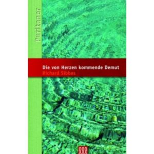 Richard Sibbes - Die von Herzen kommende Demut