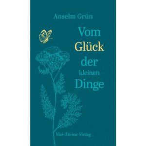 Anselm Grün - Vom Glück der kleinen Dinge