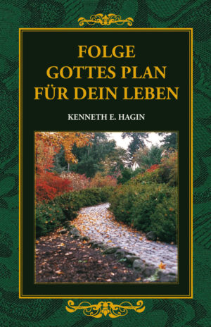 Kenneth E. Hagin - Folge Gottes Plan für dein Leben