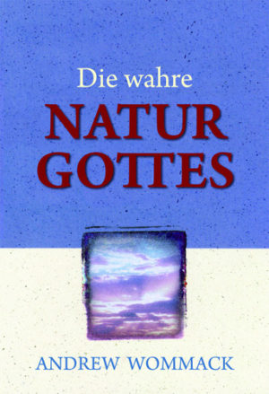 Andrew Wommack - Die wahre Natur Gottes