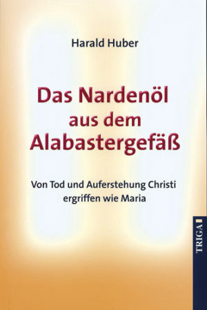 Harald Huber - Das Nardenöl aus dem Alabastergefäss