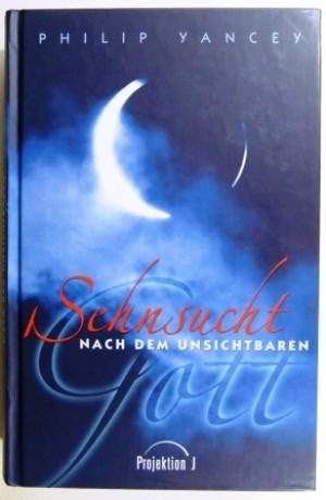 Philip Yancey - Sehnsucht nach dem unsichtbaren Gott