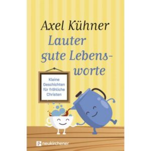 Axel Kühner - Lauter gute Lebensworte