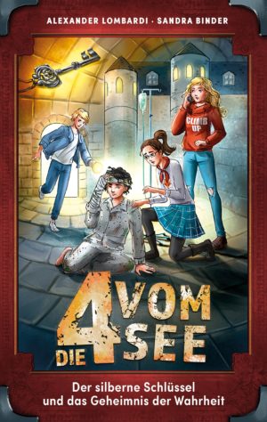 Alexander Lombardi, Sandra Binder - Die 4 vom See: Der silberne Schlüssel und das Geheimnis der Wahrheit (Staffel 1, Band 3)