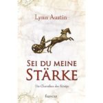 Lynn Austin - Die Chroniken der Könige Band 1: Sei du meine Stärke