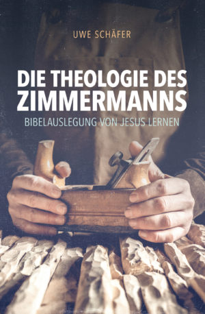Uwe Schäfer - Die Theologie des Zimmermanns