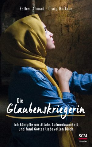 Craig Borlase, Esther Ahmad - Die Glaubenskriegerin