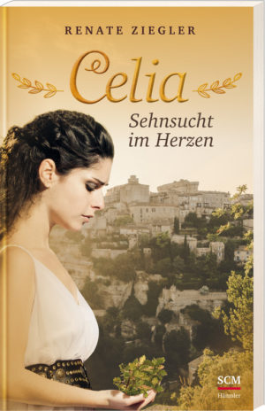 Renate Ziegler - Celia: Sehnsucht im Herzen