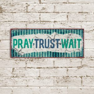 Metallschild: Pray - Trust - Wait