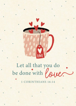 Postkarte: Let all that you do be done with love. (XL)