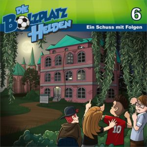 Christian Mörken - Die Bolzplatzhelden 6: Ein Schuss mit Folgen