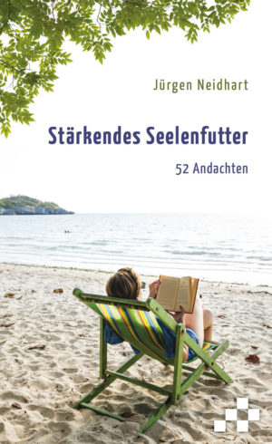 Jürgen Neidhart - Stärkendes Seelenfutter: 52 Andachten