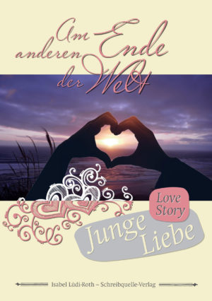 Isabel Lüdi-Roth - Junge Liebe Band 1: Am anderen Ende der Welt
