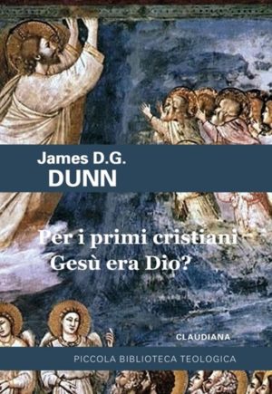 James D. G. Dunn - Per i primi cristiani Gesù era Dio?