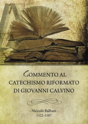Niccolò Balbani - Commento al Catechismo riformato di Giovanni Calvino