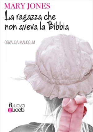 Osvalda Biginelli Malcolm - Mary Jones - La ragazza che non aveva la Bibbia