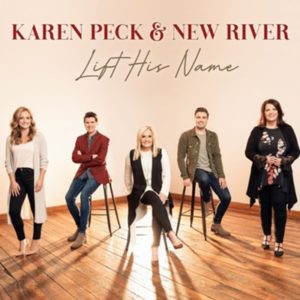 Karen Peck & New River - Lift His Name