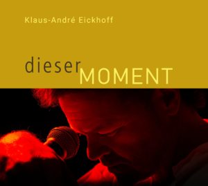 Klaus-André Eickhoff - Dieser Moment