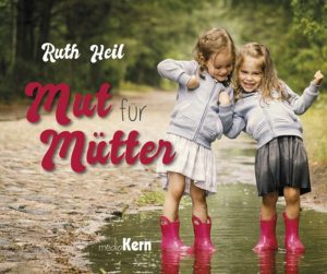 Ruth Heil - Mut für Mütter