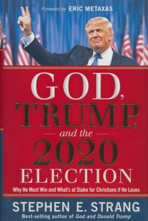 Stephen E. Strang - God, Trump, and the 2020 Election
