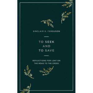 Sinclair B. Ferguson - To Seek and to Save