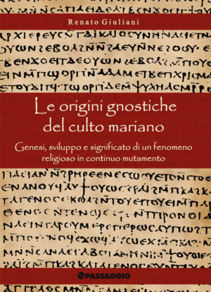 Renato Giuliani - Le origini gnostiche del culto mariano