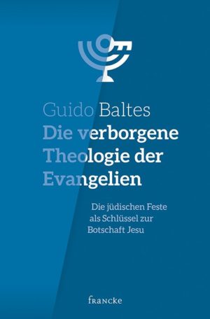 Guido Baltes - Die verborgene Theologie der Evangelien