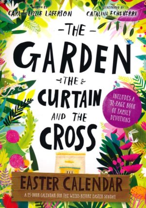 Carl Laferton - The Garden, the Curtain and the Cross Easter Calendar