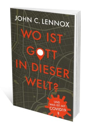 John Lennox - Wo ist Gott in dieser Welt? Und was ist mit Covid-19?