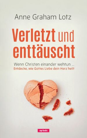 Anne Graham Lotz - Verletzt und enttäuscht
