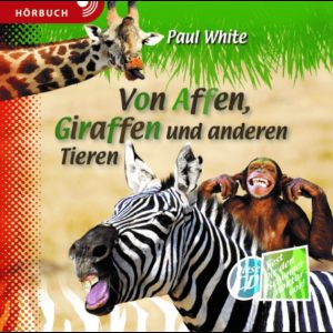Paul White - Von Affen,Giraffen und anderen Tieren (Hörbuch MP3)