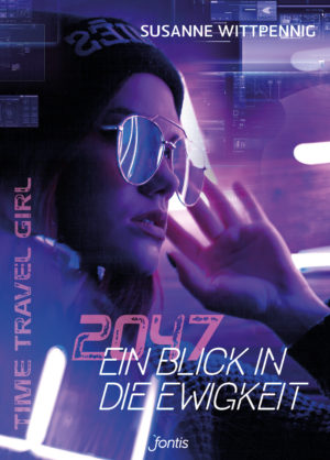 Susanne Wittpennig - Time Travel Girl 3: 2047 Ein Blick in die Ewigkeit