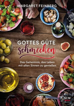 Margaret Feinberg - Gottes Güte schmecken