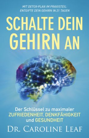 Caroline Leaf - Schalte dein Gehirn an