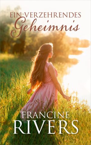 Francine Rivers - Ein verzehrendes Geheimnis