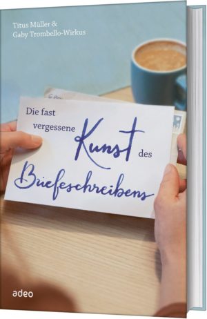Titus Müller, Gaby Trombello-Wirkus - Die fast vergessene Kunst des Briefeschreibens