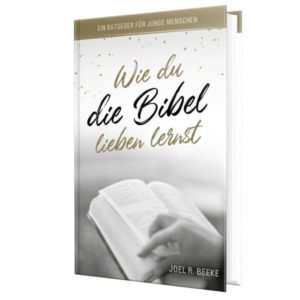 Joel R. Beeke - Wie du die Bibel lieben lernst