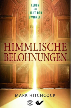 Mark Hitchcock - Unsere himmlische Belohnung
