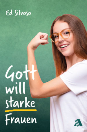Ed Silvoso - Gott will starke Frauen