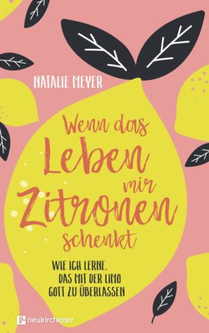Natalie Meyer - Wenn das Leben mir Zitronen schenkt