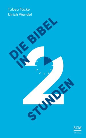 Tabea Tacke, Ulrich Wendel - Die Bibel in zwei Stunden
