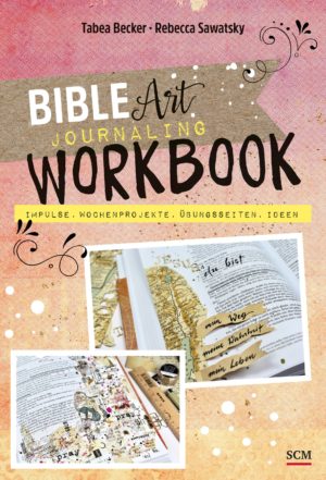 Tabea Becker, Rebecca Sawatsky - Bible Art Journaling Workbook