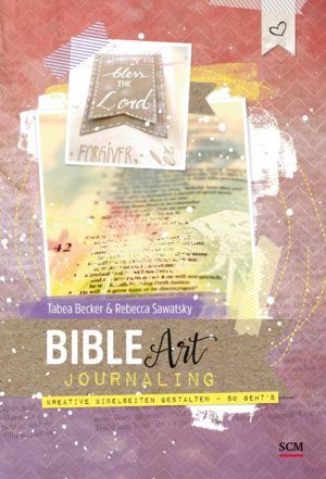 Tabea Becker, Rebecca Sawatsky - Bible Art Journaling