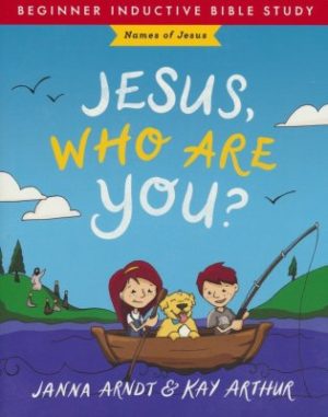 Janna Arndt, Kay Arthur - Jesus, Who Are You?